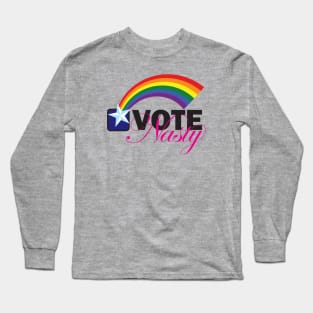 VOTE Nasty LGBTQ Long Sleeve T-Shirt